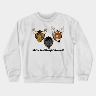 We're Just Hangin' Around! Crewneck Sweatshirt